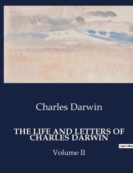 Paperback The Life and Letters of Charles Darwin: The Evolutionary Journey of a Scientific Pioneer Book