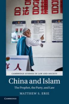 China and Islam: The Prophet, the Party, and Law - Book  of the Cambridge Studies in Law and Society