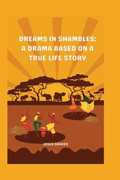 Paperback Dreams in Shambles: A drama based on a true life story Book