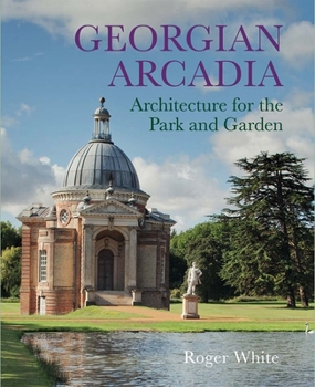 Hardcover Georgian Arcadia: Architecture for the Park and Garden Book
