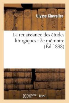 Paperback La Renaissance Des Études Liturgiques: 2e Mémoire [French] Book