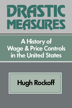 Drastic Measure: A History of Wage and Price Controls in the United States (Studies in Economic History and Policy: USA in the Twentieth Century) - Book  of the Studies in Economic History and Policy: USA in the Twentieth Century