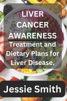 Paperback Liver cancer awareness: Treatment and dietary plans for liver disease Book