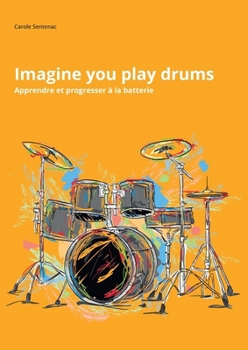 Paperback Imagine you play drums: Apprendre et progresser à la batterie [French] Book
