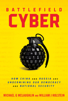 Hardcover Battlefield Cyber: How China and Russia Are Undermining Our Democracy and National Security Book