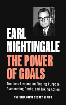 Paperback The Power of Goals: Timeless Lessons on Finding Purpose, Overcoming Doubt, and Taking Action Book
