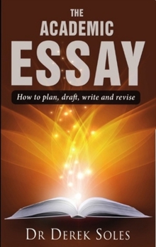 Paperback The Academic Essay: How to Plan, Draft, Write and Revise (Studymates in Focus): How to Plan, Draft, Write & Rev 3rd Ed (Studymates in Focus S.) Book