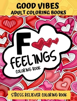 Paperback F Feelings Coloring Book, Good Vibes Adult Coloring Book: Stress Reliever Coloring Book Comes With Quotes About Positive Vibes & Daily Affirmations Fo Book