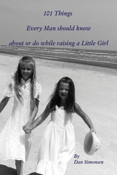 Paperback 101 Things Every Man should know about or do while raising a Little Girl Book