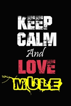 Paperback Keep Calm And Love Mule: Funny lined Notebook/Journal 100 pages (6" X 9") Gift For Christmas Or Birthday Book