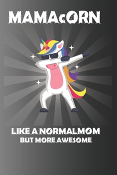 MAMAcORN LIKE A NORMAL AUNT, BUT MORE AWESOME: Unicorn Journal Book:Funny Unicorn Notebook/Journal For Women/Men/Boss/Coworkers/Colleagues/Students/Friends/MAMAcORN Gag Gift