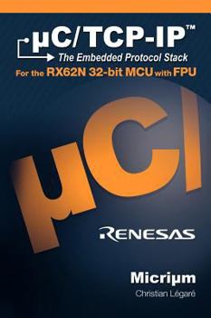 Hardcover uC/TCP-IP, The Embedded Protocol Stack for the RX62N 32-bit MCU with FPU Book