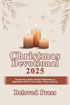 Paperback Christmas Devotional 2025: Twenty-Five Daily Advent Reflections to Experience Hope, Peace, Joy, and Love Book