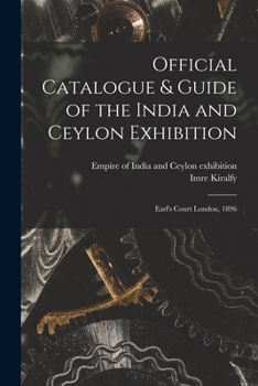 Official Catalogue & Guide of the India and Ceylon Exhibition: Earl's Court London, 1896