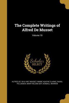 Paperback The Complete Writings of Alfred De Musset; Volume 10 Book