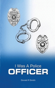 Hardcover I Was a Police Officer: Amite City and Baton Rouge City Police Departments - The Beginning of a Forty-Six-Year Career [Large Print] Book