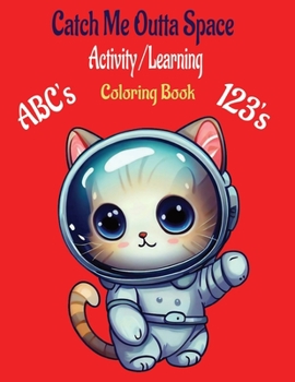Catch Me Outta Space....ABCs /123s Activity Coloring Book: Coloring Activity Tracing Book