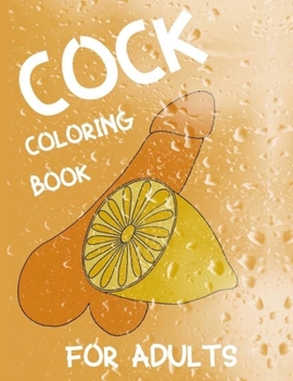 Paperback Cock Coloring Book For Adults: Penis Colouring Pages For Adult: Stress Relief and Relaxation: Naughty Gift For Women And Men Book