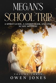 Paperback Megan's School Trip: A Spirit Guide, A Ghost Tiger, and One Scary Mother! Book
