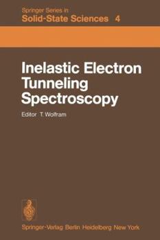 Inelastic Electron Tunneling Spectroscopy: Proceedings of the International Conference, and Symposium on Electron Tunneling University of ...