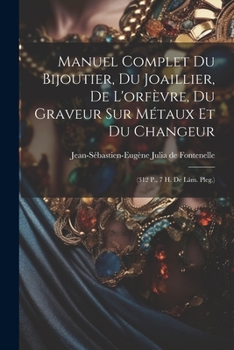 Paperback Manuel Complet Du Bijoutier, Du Joaillier, De L'orfèvre, Du Graveur Sur Métaux Et Du Changeur: (312 P., 7 H. De Lám. Pleg.) Book