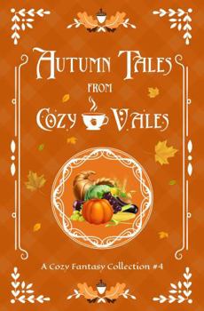 Autumn Tales From Cozy Vales: A Cozy Fantasy Collection #4 (Cozy Vales Collection)
