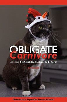 Paperback Obligate Carnivore: Cats, Dogs & What It Really Means to Be Vegan 2nd Edition Book
