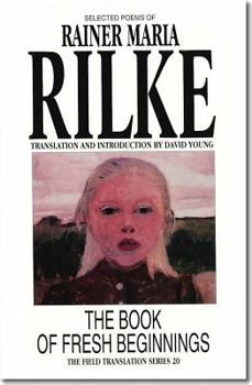 Hardcover The Book of Fresh Beginnings: Selected Poems of Rainer Maria Rilke Volume 20 Book
