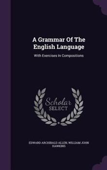 Hardcover A Grammar Of The English Language: With Exercises In Compositions Book