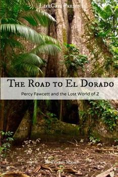 Paperback The Road to El Dorado: Percy Fawcett and the Lost World of Z Book