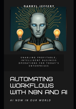 Paperback Automating Workflows with n8n and AI: Enabling Profitable, Intelligent Business Operations for Today's Enterprises Book