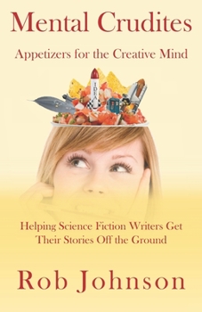 Paperback Mental Crudites: Appetizers for the Creative Mind: Helping Science Fiction Writers Get Their Stories Off the Ground Book