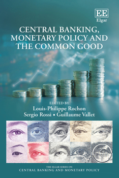 Hardcover Central Banking, Monetary Policy and the Common Good (The Elgar Series on Central Banking and Monetary Policy) Book