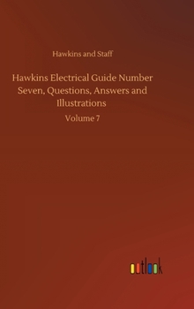 Hardcover Hawkins Electrical Guide Number Seven, Questions, Answers and Illustrations: Volume 7 Book
