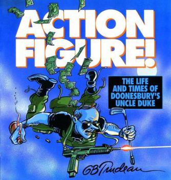 Action Figure!: The Adventures of Doonesbury's Uncle Duke (Doonesbury Books (Andrews & McNeel))