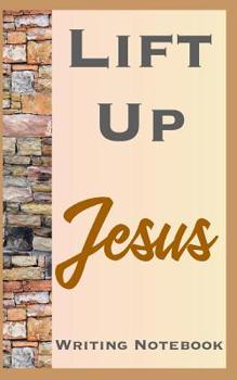 Paperback Lift Up Jesus Writing Notebook Book