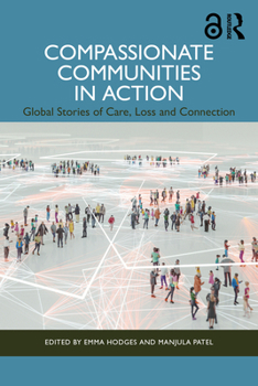 Paperback Compassionate Communities in Action: Global Stories of Care, Loss and Connection Book