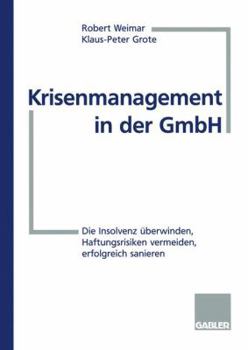 Krisenmanagement in Der Gmbh: Die Insolvenz Uberwinden, Haftungsrisiken Vermeiden, Erfolgreich Sanieren