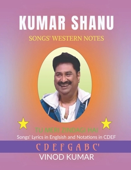 Kumar Shanu Songs' Western Notes: Song Lyrics in English and Notations in CDEF