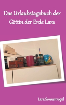 Paperback Das Urlaubstagebuch der Göttin der Erde Lara: German Engineering in da House! [German] Book