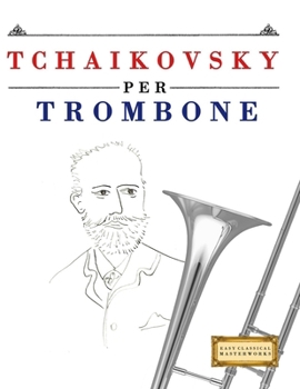 Paperback Tchaikovsky per Trombone: 10 Pezzi Facili per Trombone Libro per Principianti [Italian] Book