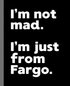 Paperback I'm not mad. I'm just from Fargo.: A Fun Composition Book for a Native Fargo, ND Resident and Sports Fan Book