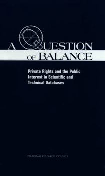 Paperback A Question of Balance: Private Rights and the Public Interest in Scientific and Technical Databases Book