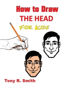 Paperback How to Draw The Head for Kids: Ears, Nose, Eyes and the chin Step by Step Techniques 160 pages Book