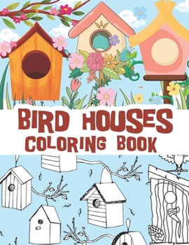 Paperback Bird houses coloring book: Beautiful bird house illustrations with cute and stress relieving spring backgrounds / mostly for kids but can be rela Book