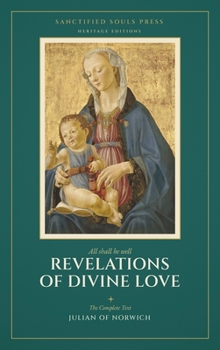 Revelations of Divine Love: The Complete Text (Sanctified Souls Heritage Editions)