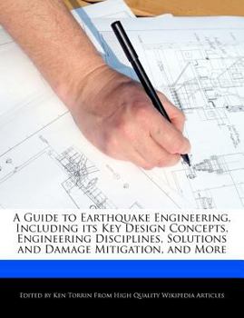 Paperback A Guide to Earthquake Engineering, Including Its Key Design Concepts, Engineering Disciplines, Solutions and Damage Mitigation, and More Book
