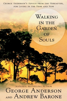 Paperback Walking in the Garden of Souls: George Anderson's Advice from the Hereafter, for Living in the Here and Now Book