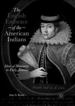 Paperback The English Embrace of the American Indians: Ideas of Humanity in Early America Book