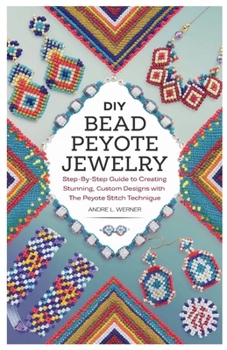 Paperback DIY Bead Peyote Jewelry: Step-by-Step Guide to Creating Stunning, Custom Designs with the Peyote Stitch Technique Book